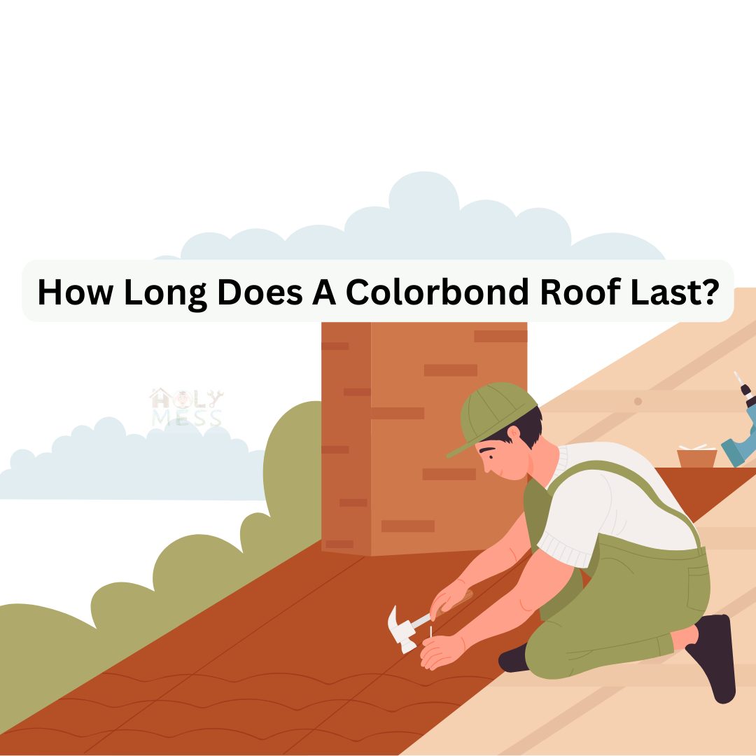 How Long Does A Colorbond Roof Last The Lifespan Insight